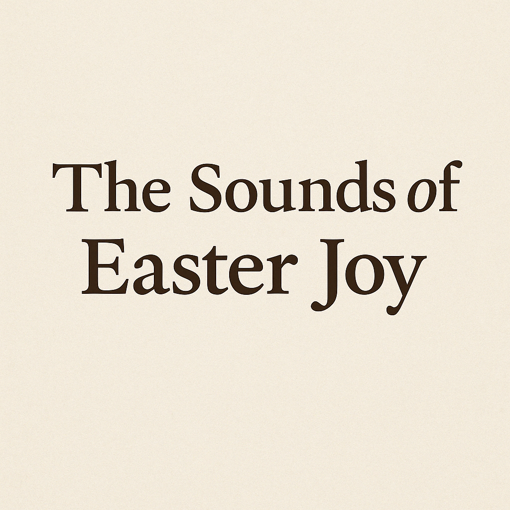 The Sounds of Easter Joy